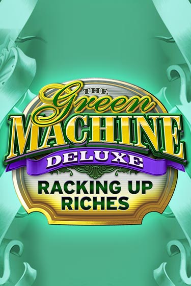 The Green Machine Deluxe Racking Up Riches бесплатная онлайн игра от лучшего сайта Гранд Казино Казахстан